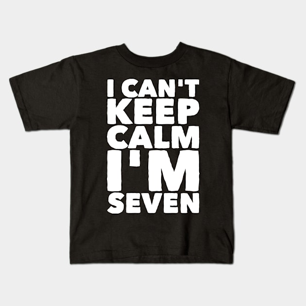 I can't keep calm I'm seven Kids T-Shirt by captainmood